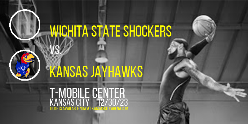 Wichita State Shockers vs. Kansas Jayhawks at T-Mobile Center