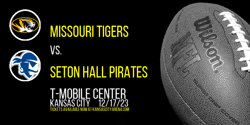 Missouri Tigers vs. Seton Hall Pirates at T-Mobile Center